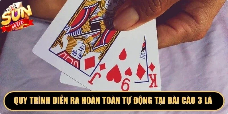 Quy trình diễn ra hoàn toàn tự động tại bài cào 3 lá Sunwin
