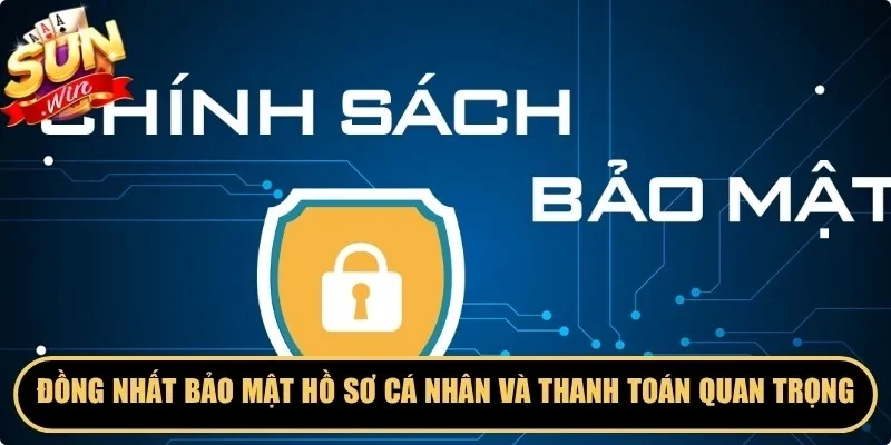 Đồng nhất bảo mật hồ sơ cá nhân và thanh toán rất quan trọng