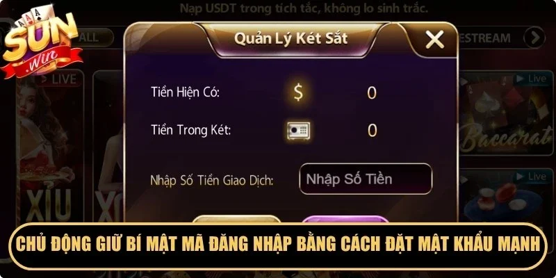 Chủ động giữ bí mật mã đăng nhập bằng cách đặt mật khẩu mạnh