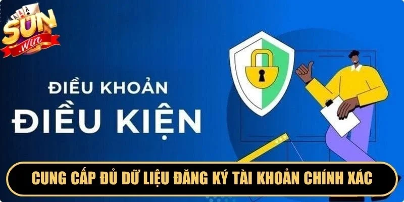 Cung cấp đủ dữ liệu đăng ký tài khoản chính xác rất quan trọng