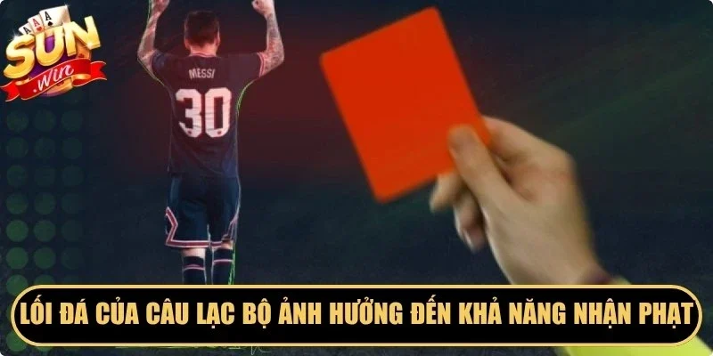 Lối đá của câu lạc bộ ảnh hưởng trực tiếp đến khả năng nhận phạt