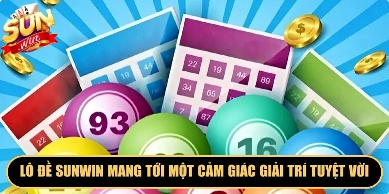 Lô đề Sunwin mang tới một cảm giác giải trí online tuyệt vời