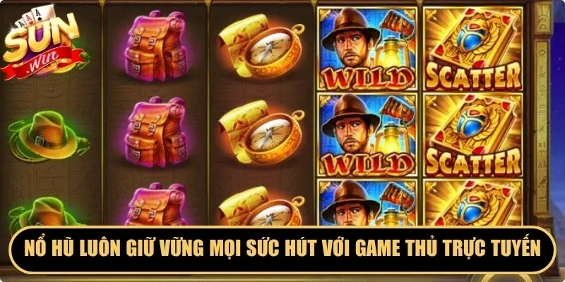 Nổ hũ luôn giữ vững mọi sức hút với game thủ trực tuyến