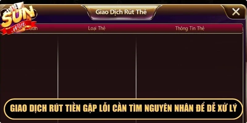 Giao dịch rút tiền gặp lỗi cần tìm nguyên nhân để dễ xử lý