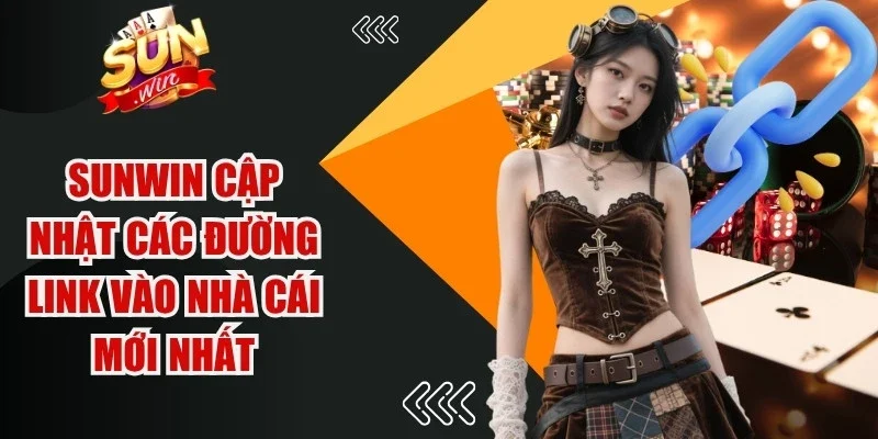 Sunwin cập nhật các đường link vào nhà cái mới nhất