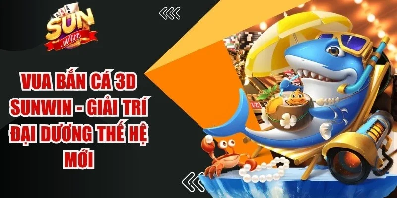 Vua Bắn Cá 3D Sunwin